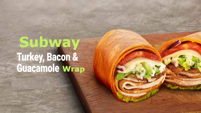 How Many Calories In Subway Turkey Bacon Guacamole Wrap